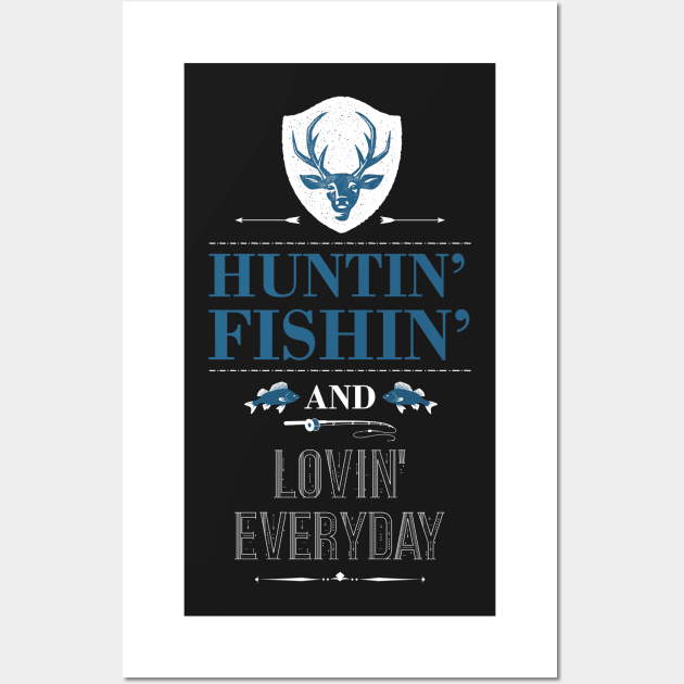 Huntin Fishin and lovin everyday Country Hunter Wall Art by GDLife